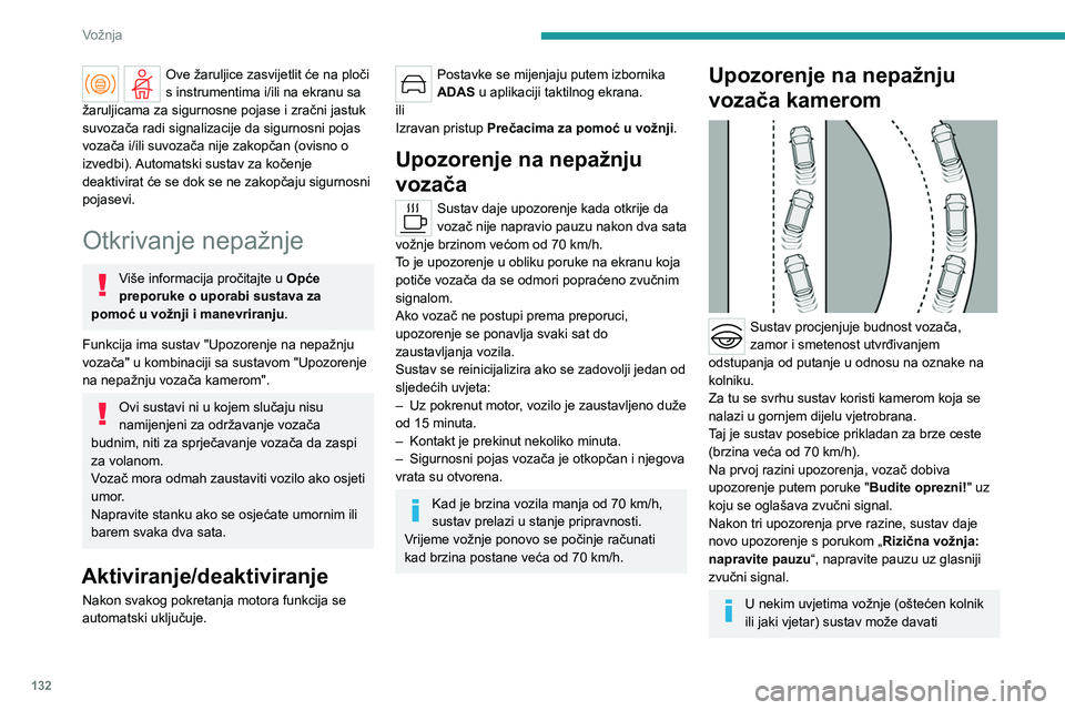 PEUGEOT 408 2023  Upute Za Rukovanje (in Croatian) 132
Vožnja
Ove žaruljice zasvijetlit će na ploči 
s instrumentima i/ili na ekranu sa 
žaruljicama za sigurnosne pojase i zračni jastuk 
suvozača radi signalizacije da sigurnosni pojas 
vozača 