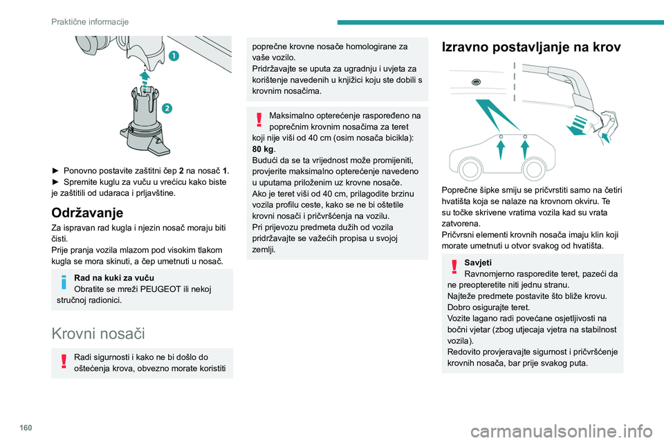 PEUGEOT 408 2023 Upute Za Rukovanje (in Croatian) 160
Praktične informacije
► Ponovno postavite zaštitni čep 2 na nosač 1.
► Spremite kuglu za vuču u vrećicu kako biste
je zaštitili od udaraca i prljavštine.
Održavanje
Za ispravan r PEUGEOT 408 2023 Upute Za Rukovanje (in Croatian) 160
Praktične informacije
► Ponovno postavite zaštitni čep 2 na nosač 1.
► Spremite kuglu za vuču u vrećicu kako biste
je zaštitili od udaraca i prljavštine.
Održavanje
Za ispravan r