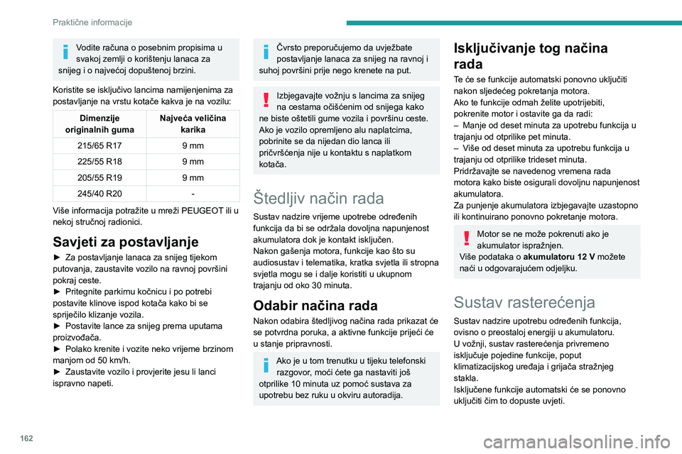 PEUGEOT 408 2023 Upute Za Rukovanje (in Croatian) 162
Praktične informacije
Vodite računa o posebnim propisima u
svakoj zemlji o korištenju lanaca za
snijeg i o najvećoj dopuštenoj brzini.
Koristite se isključivo lancima namijenjenima za
pos PEUGEOT 408 2023 Upute Za Rukovanje (in Croatian) 162
Praktične informacije
Vodite računa o posebnim propisima u
svakoj zemlji o korištenju lanaca za
snijeg i o najvećoj dopuštenoj brzini.
Koristite se isključivo lancima namijenjenima za
pos