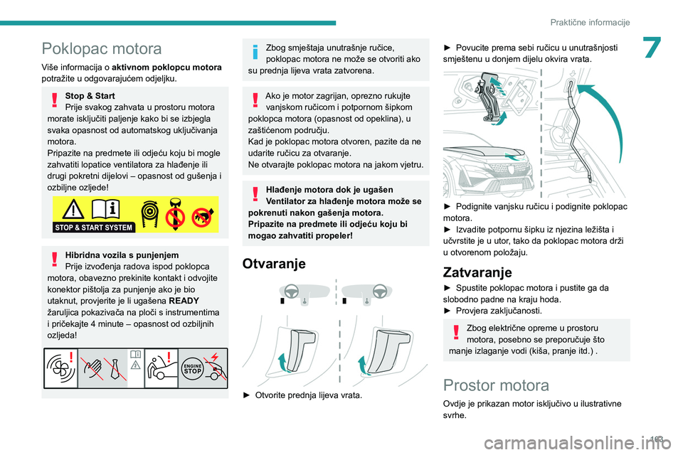 PEUGEOT 408 2023 Upute Za Rukovanje (in Croatian) 163
Praktične informacije
7Poklopac motora
Više informacija o aktivnom poklopcu motora
potražite u odgovarajućem odjeljku.
Stop & Start
Prije svakog zahvata u prostoru motora
morate isključiti PEUGEOT 408 2023 Upute Za Rukovanje (in Croatian) 163
Praktične informacije
7Poklopac motora
Više informacija o aktivnom poklopcu motora
potražite u odgovarajućem odjeljku.
Stop & Start
Prije svakog zahvata u prostoru motora
morate isključiti