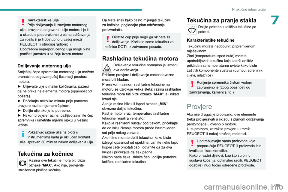 PEUGEOT 408 2023 Upute Za Rukovanje (in Croatian) 165
Praktične informacije
7Karakteristike ulja
Prije dolijevanja ili zamjene motornog
ulja, provjerite odgovara li ulje motoru i je li
u skladu s preporukama u planu održavanja
za vozilo (i je li PEUGEOT 408 2023 Upute Za Rukovanje (in Croatian) 165
Praktične informacije
7Karakteristike ulja
Prije dolijevanja ili zamjene motornog
ulja, provjerite odgovara li ulje motoru i je li
u skladu s preporukama u planu održavanja
za vozilo (i je li