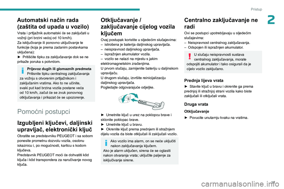 PEUGEOT 408 2023 Upute Za Rukovanje (in Croatian) 29
Pristup
2Automatski način rada (zaštita od upada u vozilo)
Vrata i prtljažnik automatski će se zaključati u
vožnji (pri brzini većoj od 10
km/h).
Za isključivanje ili ponovno uključiva PEUGEOT 408 2023 Upute Za Rukovanje (in Croatian) 29
Pristup
2Automatski način rada (zaštita od upada u vozilo)
Vrata i prtljažnik automatski će se zaključati u
vožnji (pri brzini većoj od 10
km/h).
Za isključivanje ili ponovno uključiva