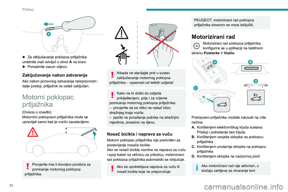 PEUGEOT 408 2023 Upute Za Rukovanje (in Croatian) 32
Pristup
► Za otključavanje poklopca prtljažnika
umetnite mali odvijač u otvor A
na bravi.
►
Pomaknite zasun ulijevo.
Zaključavanje nakon zatvaranja
Ako nakon ponovnog zatvaranja nei PEUGEOT 408 2023 Upute Za Rukovanje (in Croatian) 32
Pristup
► Za otključavanje poklopca prtljažnika
umetnite mali odvijač u otvor A
na bravi.
►
Pomaknite zasun ulijevo.
Zaključavanje nakon zatvaranja
Ako nakon ponovnog zatvaranja nei