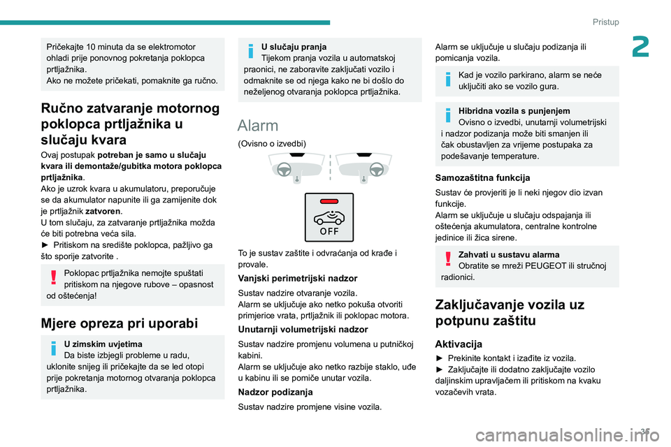 PEUGEOT 408 2023 Upute Za Rukovanje (in Croatian) 35
Pristup
2Pričekajte 10 minuta da se elektromotor
ohladi prije ponovnog pokretanja poklopca
prtljažnika.
Ako ne možete pričekati, pomaknite ga ručno.
Ručno zatvaranje motornog
poklopca prt PEUGEOT 408 2023 Upute Za Rukovanje (in Croatian) 35
Pristup
2Pričekajte 10 minuta da se elektromotor
ohladi prije ponovnog pokretanja poklopca
prtljažnika.
Ako ne možete pričekati, pomaknite ga ručno.
Ručno zatvaranje motornog
poklopca prt