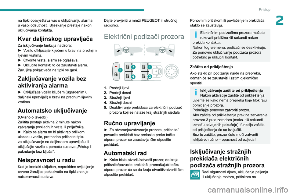 PEUGEOT 408 2023 Upute Za Rukovanje (in Croatian) 37
Pristup
2na tipki obavještava vas o uključivanju alarma
u vašoj odsutnosti. Bljeskanje prestaje nakon
uključivanja kontakta.
Kvar daljinskog upravljača
Za isključivanje funkcija nadzora:
PEUGEOT 408 2023 Upute Za Rukovanje (in Croatian) 37
Pristup
2na tipki obavještava vas o uključivanju alarma
u vašoj odsutnosti. Bljeskanje prestaje nakon
uključivanja kontakta.
Kvar daljinskog upravljača
Za isključivanje funkcija nadzora: