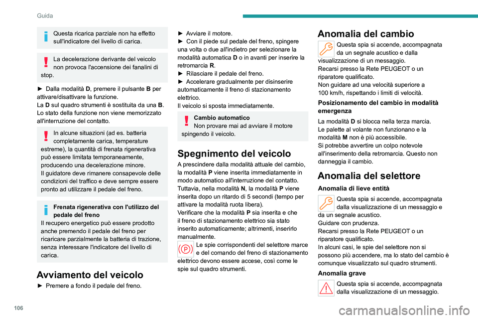 PEUGEOT 408 2023 Manuale duso (in Italian) 106
Guida
Questa ricarica parziale non ha effetto
sull'indicatore del livello di carica.
La decelerazione derivante del veicolo
non provoca l'accensione dei fanalini di
stop.
►
Dalla mo PEUGEOT 408 2023 Manuale duso (in Italian) 106
Guida
Questa ricarica parziale non ha effetto
sull'indicatore del livello di carica.
La decelerazione derivante del veicolo
non provoca l'accensione dei fanalini di
stop.
►
Dalla mo