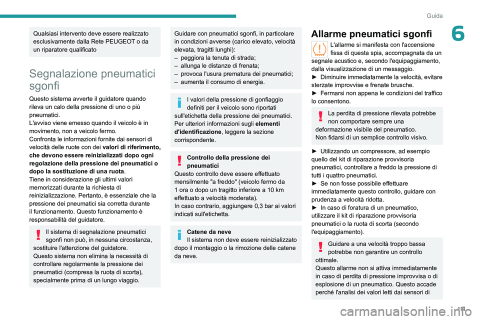 PEUGEOT 408 2023 Manuale duso (in Italian) 111
Guida
6Qualsiasi intervento deve essere realizzato
esclusivamente dalla Rete PEUGEOT o da
un riparatore qualificato
Segnalazione pneumatici
sgonfi
Questo sistema avverte il guidatore quando
ri PEUGEOT 408 2023 Manuale duso (in Italian) 111
Guida
6Qualsiasi intervento deve essere realizzato
esclusivamente dalla Rete PEUGEOT o da
un riparatore qualificato
Segnalazione pneumatici
sgonfi
Questo sistema avverte il guidatore quando
ri