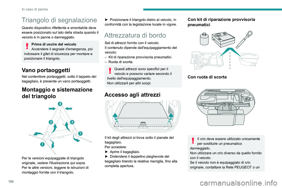 PEUGEOT 408 2023 Manuale duso (in Italian) 180
In caso di panne
Triangolo di segnalazione
Questo dispositivo riflettente e smontabile deve
essere posizionato sul lato della strada quando il
veicolo è in panne o danneggiato.
Prima di uscire PEUGEOT 408 2023 Manuale duso (in Italian) 180
In caso di panne
Triangolo di segnalazione
Questo dispositivo riflettente e smontabile deve
essere posizionato sul lato della strada quando il
veicolo è in panne o danneggiato.
Prima di uscire