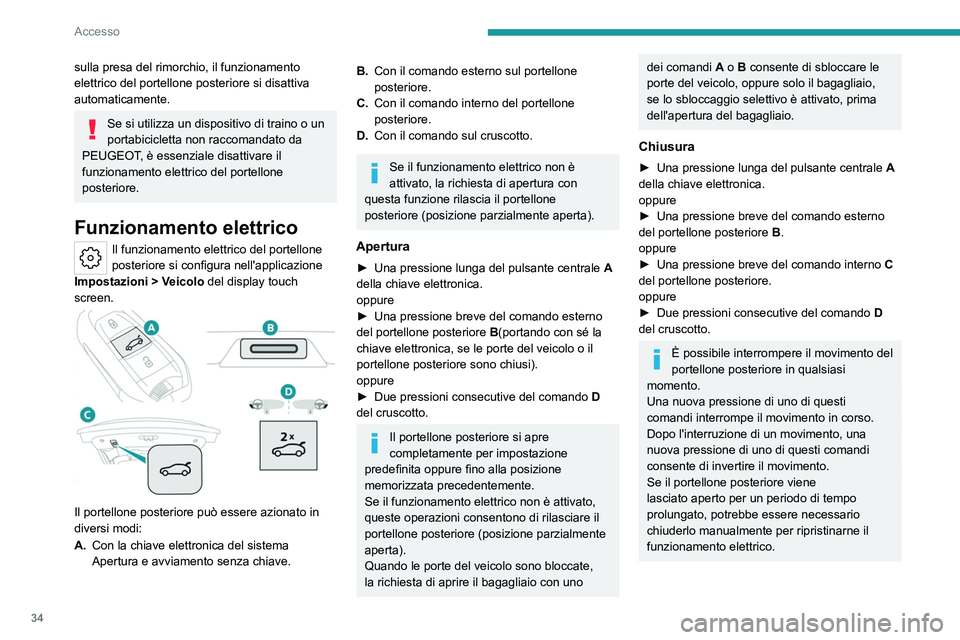 PEUGEOT 408 2023 Manuale duso (in Italian) 34
Accesso
sulla presa del rimorchio, il funzionamento
elettrico del portellone posteriore si disattiva
automaticamente.
Se si utilizza un dispositivo di traino o un
portabicicletta non raccomandat PEUGEOT 408 2023 Manuale duso (in Italian) 34
Accesso
sulla presa del rimorchio, il funzionamento
elettrico del portellone posteriore si disattiva
automaticamente.
Se si utilizza un dispositivo di traino o un
portabicicletta non raccomandat