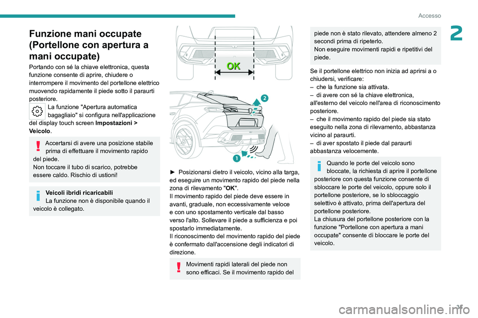 PEUGEOT 408 2023 Manuale duso (in Italian) 35
Accesso
2Funzione mani occupate
(Portellone con apertura a
mani occupate)
Portando con sé la chiave elettronica, questa
funzione consente di aprire, chiudere o
interrompere il movimento del po PEUGEOT 408 2023 Manuale duso (in Italian) 35
Accesso
2Funzione mani occupate
(Portellone con apertura a
mani occupate)
Portando con sé la chiave elettronica, questa
funzione consente di aprire, chiudere o
interrompere il movimento del po