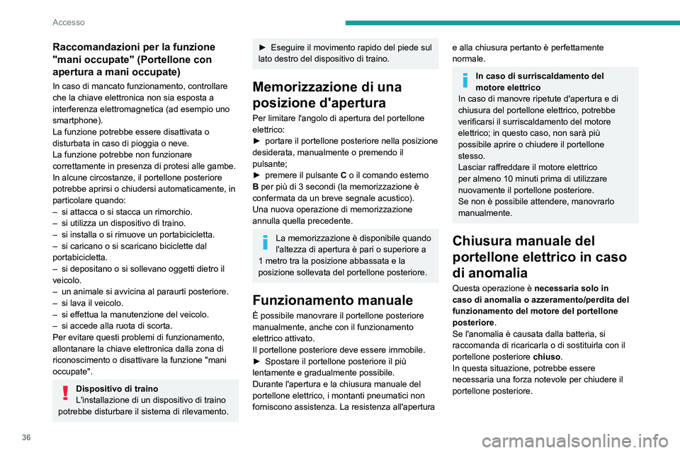 PEUGEOT 408 2023 Manuale duso (in Italian) 36
Accesso
Raccomandazioni per la funzione
"mani occupate" (Portellone con
apertura a mani occupate)
In caso di mancato funzionamento, controllare
che la chiave elettronica non sia esposta PEUGEOT 408 2023 Manuale duso (in Italian) 36
Accesso
Raccomandazioni per la funzione
"mani occupate" (Portellone con
apertura a mani occupate)
In caso di mancato funzionamento, controllare
che la chiave elettronica non sia esposta