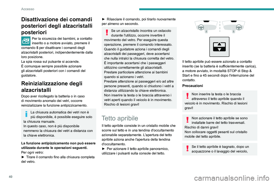 PEUGEOT 408 2023 Manuale duso (in Italian) 40
Accesso
Disattivazione dei comandi
posteriori degli alzacristalli
posteriori
Per la sicurezza dei bambini, a contatto
inserito o a motore avviato, premere il
comando 5 per disattivare i comand PEUGEOT 408 2023 Manuale duso (in Italian) 40
Accesso
Disattivazione dei comandi
posteriori degli alzacristalli
posteriori
Per la sicurezza dei bambini, a contatto
inserito o a motore avviato, premere il
comando 5 per disattivare i comand