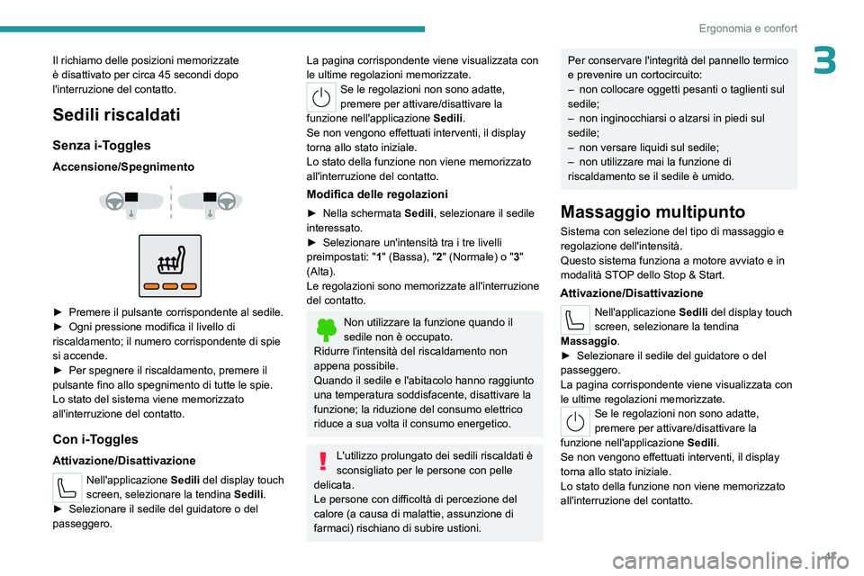 PEUGEOT 408 2023 Manuale duso (in Italian) 47
Ergonomia e confort
3Il richiamo delle posizioni memorizzate
è disattivato per circa 45 secondi dopo
l'interruzione del contatto.
Sedili riscaldati
Senza i-Toggles
Accensione/Spegnimento
PEUGEOT 408 2023 Manuale duso (in Italian) 47
Ergonomia e confort
3Il richiamo delle posizioni memorizzate
è disattivato per circa 45 secondi dopo
l'interruzione del contatto.
Sedili riscaldati
Senza i-Toggles
Accensione/Spegnimento