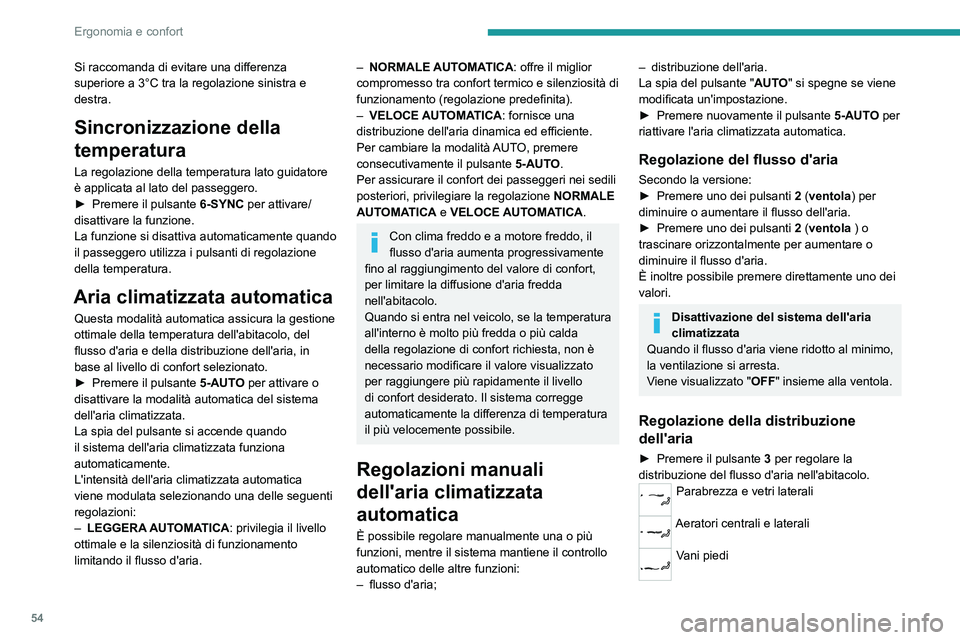 PEUGEOT 408 2023 Manuale duso (in Italian) 54
Ergonomia e confort
Si raccomanda di evitare una differenza
superiore a 3°C tra la regolazione sinistra e
destra.
Sincronizzazione della
temperatura
La regolazione della temperatura lato guidat PEUGEOT 408 2023 Manuale duso (in Italian) 54
Ergonomia e confort
Si raccomanda di evitare una differenza
superiore a 3°C tra la regolazione sinistra e
destra.
Sincronizzazione della
temperatura
La regolazione della temperatura lato guidat