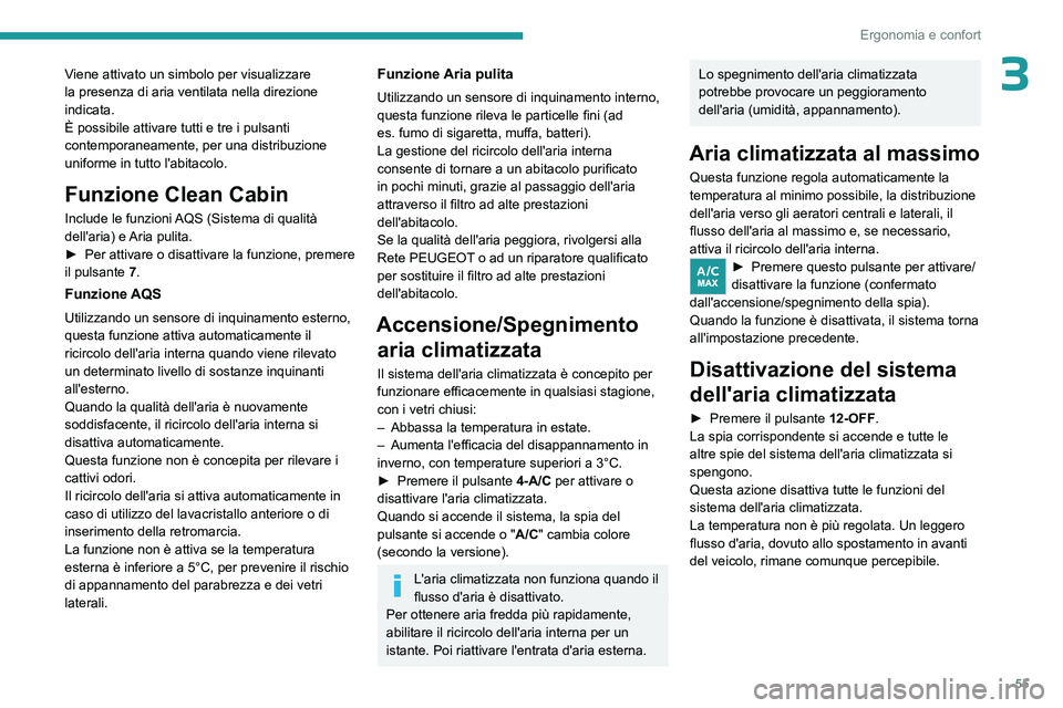 PEUGEOT 408 2023 Manuale duso (in Italian) 55
Ergonomia e confort
3Viene attivato un simbolo per visualizzare
la presenza di aria ventilata nella direzione
indicata.
È possibile attivare tutti e tre i pulsanti
contemporaneamente, per una d PEUGEOT 408 2023 Manuale duso (in Italian) 55
Ergonomia e confort
3Viene attivato un simbolo per visualizzare
la presenza di aria ventilata nella direzione
indicata.
È possibile attivare tutti e tre i pulsanti
contemporaneamente, per una d