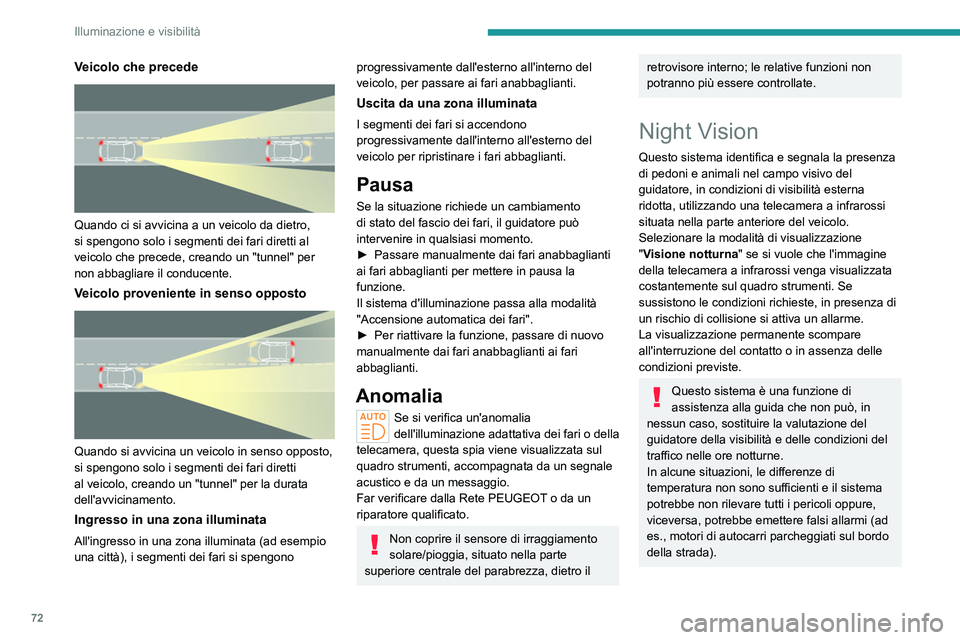 PEUGEOT 408 2023 Manuale duso (in Italian) 72
Illuminazione e visibilità
Veicolo che precede
Quando ci si avvicina a un veicolo da dietro,
si spengono solo i segmenti dei fari diretti al
veicolo che precede, creando un "tunnel" p PEUGEOT 408 2023 Manuale duso (in Italian) 72
Illuminazione e visibilità
Veicolo che precede
Quando ci si avvicina a un veicolo da dietro,
si spengono solo i segmenti dei fari diretti al
veicolo che precede, creando un "tunnel" p