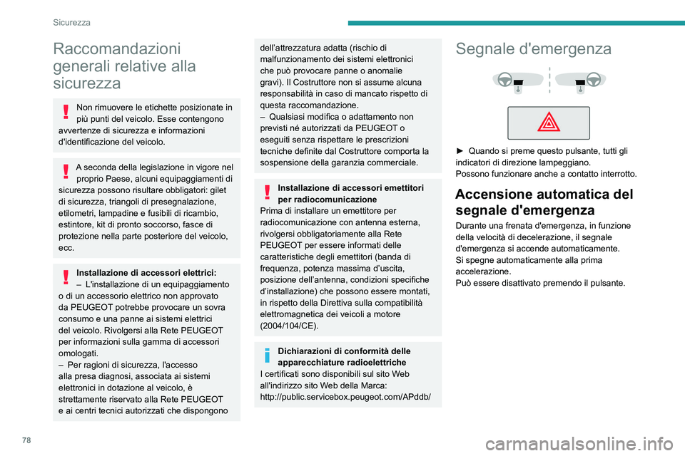 PEUGEOT 408 2023 Manuale duso (in Italian) 78
Sicurezza
Raccomandazioni
generali relative alla
sicurezza
Non rimuovere le etichette posizionate in
più punti del veicolo. Esse contengono
avvertenze di sicurezza e informazioni
d'identi PEUGEOT 408 2023 Manuale duso (in Italian) 78
Sicurezza
Raccomandazioni
generali relative alla
sicurezza
Non rimuovere le etichette posizionate in
più punti del veicolo. Esse contengono
avvertenze di sicurezza e informazioni
d'identi