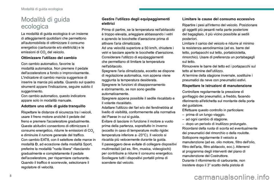 PEUGEOT 408 2023 Manuale duso (in Italian) 8
Modalità di guida ecologica
Modalità di guida
ecologica
La modalità di guida ecologica è un insieme
di atteggiamenti quotidiani che permettono
all'automobilista di ottimizzare il consumo PEUGEOT 408 2023 Manuale duso (in Italian) 8
Modalità di guida ecologica
Modalità di guida
ecologica
La modalità di guida ecologica è un insieme
di atteggiamenti quotidiani che permettono
all'automobilista di ottimizzare il consumo