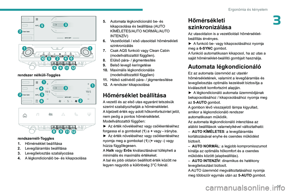 PEUGEOT 408 2023  Kezelési útmutató (in Hungarian) 51
Ergonómia és kényelem
3
 
 
 
rendszer nélküli-Toggles 
 
 
 
rendszernéli-Toggles
1. Hőmérséklet beállítása
2. Levegőáramlás beállítása
3. Levegőelosztás szabályozása
4. A l