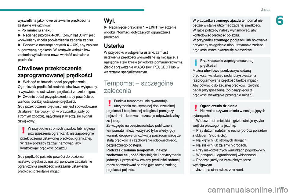PEUGEOT 408 2023  Instrukcja obsługi (in Polish) 11 7
Jazda
6wyświetlana jako nowe ustawienie prędkości na 
zestawie wskaźników.
– 
Po minięciu znaku:
►

 
Nacisnąć przycisk 
 4 ‑ OK. Komunikat „OK?” jest 
wyświetlany w celu potwi
