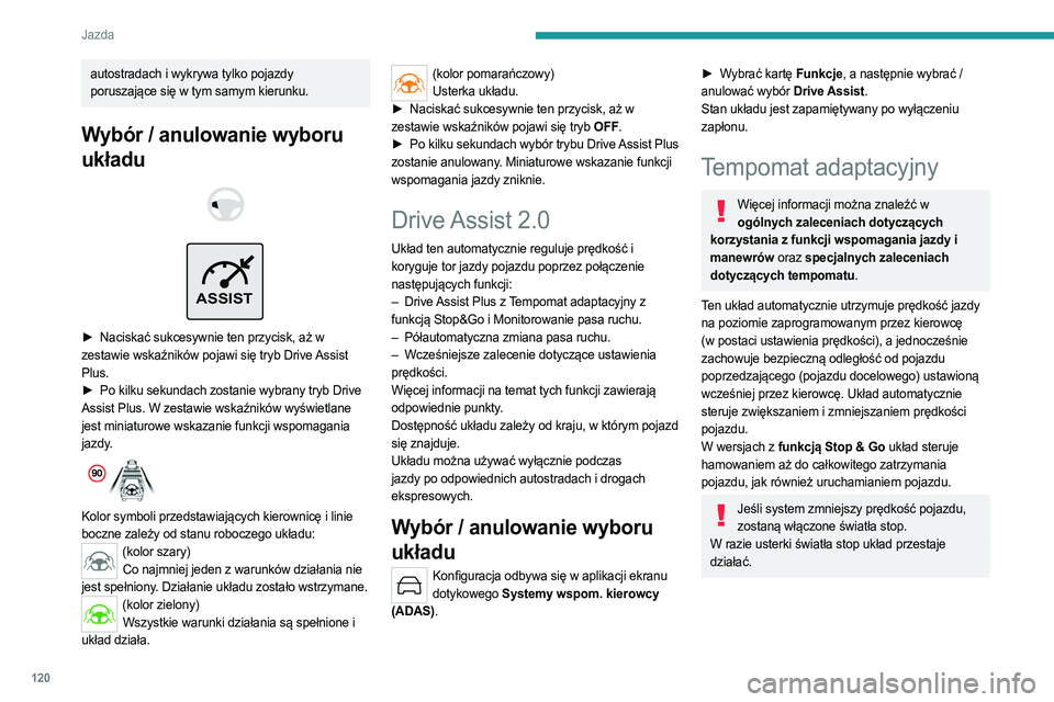 PEUGEOT 408 2023 Instrukcja obsługi (in Polish) 120
Jazda
autostradach i wykrywa tylko pojazdy
poruszające się w tym samym kierunku.
Wybór / anulowanie wyboru
układu
ASSIST
► Naciskać sukcesywnie ten przycisk, aż w
zestawie wska PEUGEOT 408 2023 Instrukcja obsługi (in Polish) 120
Jazda
autostradach i wykrywa tylko pojazdy
poruszające się w tym samym kierunku.
Wybór / anulowanie wyboru
układu
ASSIST
► Naciskać sukcesywnie ten przycisk, aż w
zestawie wska