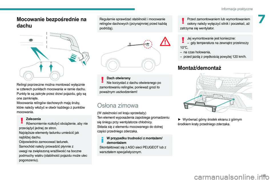 PEUGEOT 408 2023  Instrukcja obsługi (in Polish) 165
Informacje praktyczne
7Mocowanie bezpośrednie na 
dachu
 
 
Relingi poprzeczne można montować wyłącznie 
w czterech punktach mocowania w ramie dachu. 
Punkty te są zakryte przez drzwi pojazd