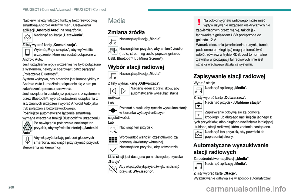 PEUGEOT 408 2023  Instrukcja obsługi (in Polish) 208
PEUGEOT i-Connect Advanced - PEUGEOT i-Connect
Najpierw należy włączyć funkcję bezprzewodową 
smartfona Android Auto® w menu Ustawienia 
aplikacji „Android Auto” na smartfonie.
Nacisną