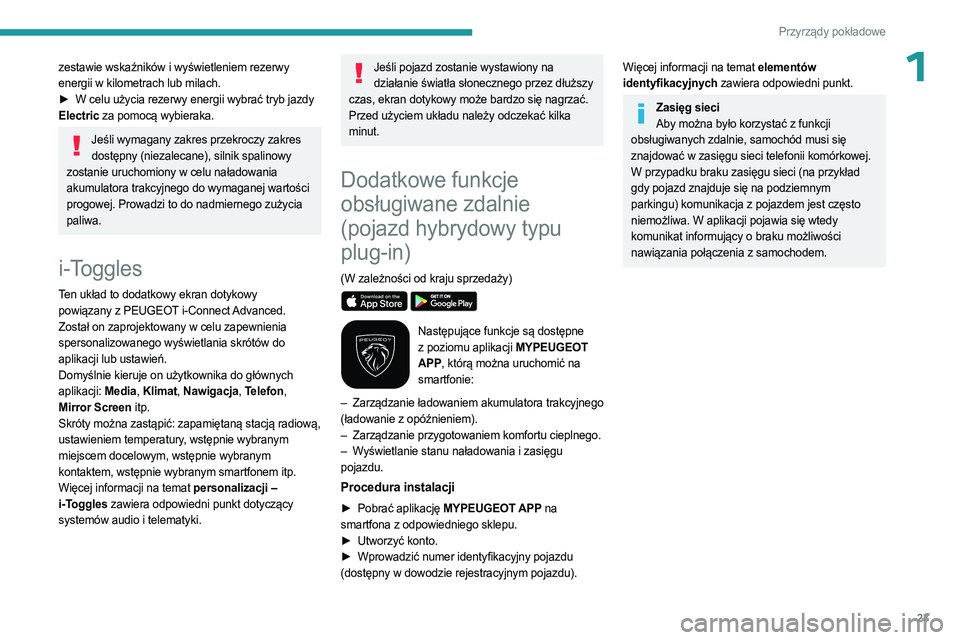 PEUGEOT 408 2023  Instrukcja obsługi (in Polish) 23
Przyrządy pokładowe
1zestawie wskaźników i wyświetleniem rezerwy 
energii w kilometrach lub milach.
► 
W celu użycia rezerwy energii wybrać tryb jazdy
  
Electric za pomocą wybieraka.
Je