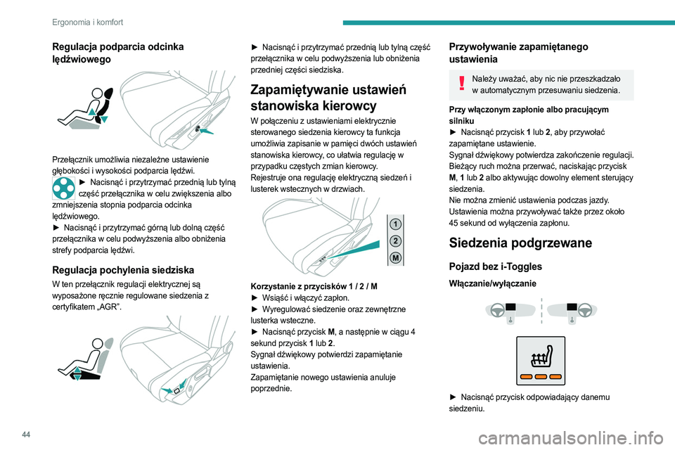PEUGEOT 408 2023 Instrukcja obsługi (in Polish) 44
Ergonomia i komfort
Regulacja podparcia odcinka
lędźwiowego
Przełącznik umożliwia niezależne ustawienie
głębokości i wysokości podparcia lędźwi.
► Nacisnąć i przytrzymać prze PEUGEOT 408 2023 Instrukcja obsługi (in Polish) 44
Ergonomia i komfort
Regulacja podparcia odcinka
lędźwiowego
Przełącznik umożliwia niezależne ustawienie
głębokości i wysokości podparcia lędźwi.
► Nacisnąć i przytrzymać prze