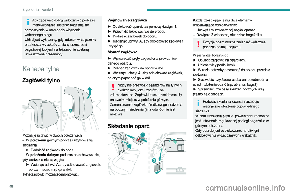 PEUGEOT 408 2023  Instrukcja obsługi (in Polish) 48
Ergonomia i komfort
Aby zapewnić dobrą widoczność podczas manewrowania, lusterko rozjaśnia się 
samoczynnie w momencie włączenia 
wstecznego biegu.
Układ jest wyłączany, gdy ładunek w b
