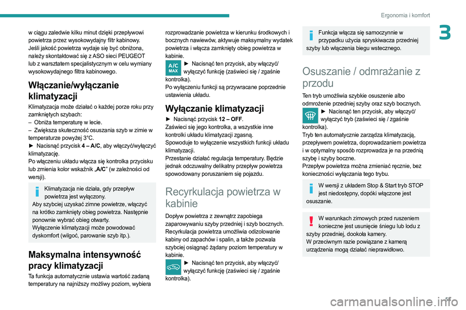 PEUGEOT 408 2023  Instrukcja obsługi (in Polish) 53
Ergonomia i komfort
3w ciągu zaledwie kilku minut dzięki przepływowi 
powietrza przez wysokowydajny filtr kabinowy.
Jeśli jakość powietrza wydaje się być obniżona, 
należy skontaktować s