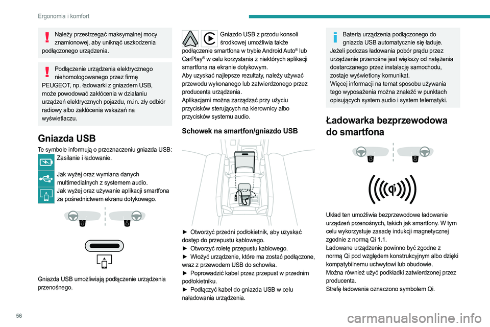 PEUGEOT 408 2023  Instrukcja obsługi (in Polish) 56
Ergonomia i komfort
Należy przestrzegać maksymalnej mocy znamionowej, aby uniknąć uszkodzenia 
podłączonego urządzenia.
Podłączenie urządzenia elektrycznego  niehomologowanego przez firm