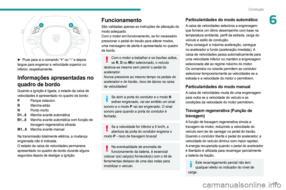 PEUGEOT 408 2023 Manual de utilização (in Portuguese) 101
Condução
6
► Puxe para si o comando “+” ou “- ” e depois
largue para engrenar a velocidade superior ou
inferior, respetivamente.
Informações apresentadas no
quadro de bordo
Quan PEUGEOT 408 2023 Manual de utilização (in Portuguese) 101
Condução
6
► Puxe para si o comando “+” ou “- ” e depois
largue para engrenar a velocidade superior ou
inferior, respetivamente.
Informações apresentadas no
quadro de bordo
Quan