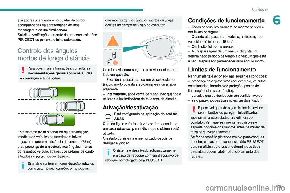 PEUGEOT 408 2023  Manual de utilização (in Portuguese) 139
Condução
6avisadoras acendem-se no quadro de bordo, 
acompanhadas da apresentação de uma 
mensagem e de um sinal sonoro.
Solicite a verificação por parte de um concessionário 
PEUGEOT ou po