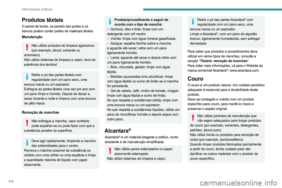 PEUGEOT 408 2023  Manual de utilização (in Portuguese) 172
Informações práticas
Produtos têxteis
O painel de bordo, os painéis das portas e os 
bancos podem conter partes de materiais têxteis.
Manutenção
Não utilize produtos de limpeza agressivos