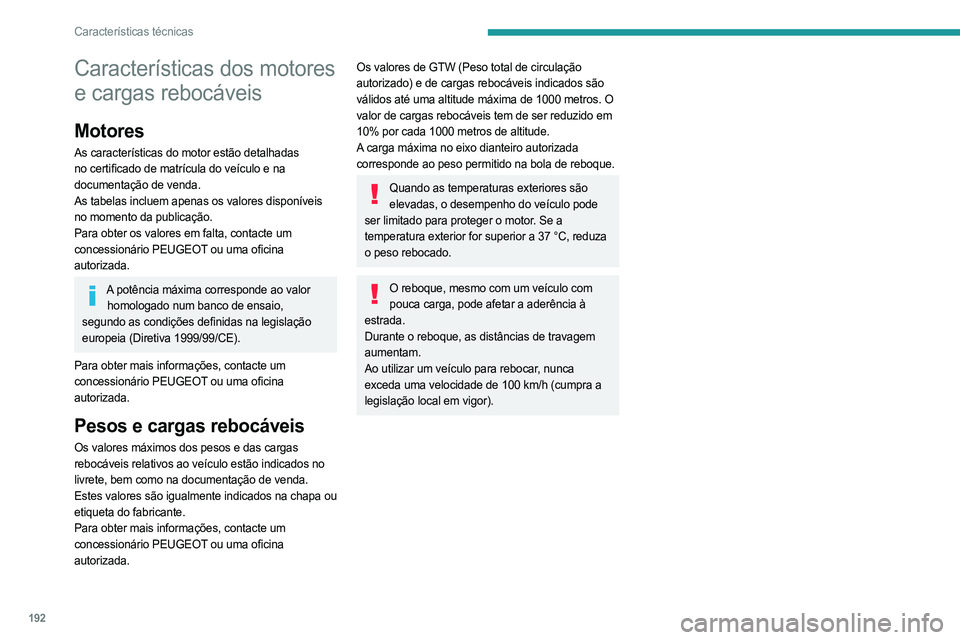 PEUGEOT 408 2023  Manual de utilização (in Portuguese) 192
Características técnicas
Características dos motores 
e cargas rebocáveis
Motores
As características do motor estão detalhadas 
no certificado de matrícula do veículo e na 
documentação 