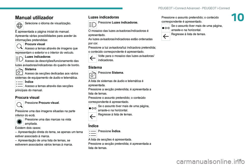 PEUGEOT 408 2023  Manual de utilização (in Portuguese) 2 11
PEUGEOT i-Connect Advanced - PEUGEOT i-Connect
10Manual utilizador
Selecione o idioma de visualização. 
É apresentada a página inicial do manual.
Apresenta várias possibilidades para aceder 