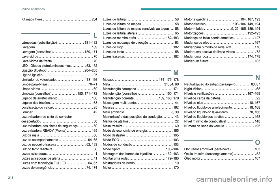 PEUGEOT 408 2023  Manual de utilização (in Portuguese) 218
Índice alfabético
Kit mãos livres    204
L
Lâmpadas (substituição)    181–182
Lavagem     
109
Lavagem (conselhos)
    
150, 171
Lava-vidros
    
70
Lava-vidros da frente
    
70
LED - Dí