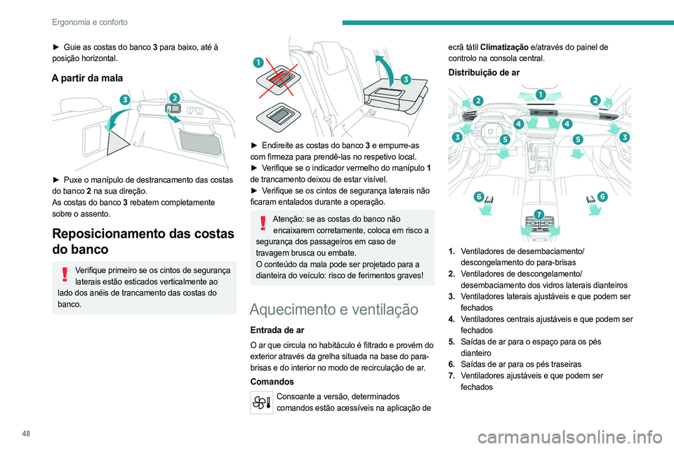 PEUGEOT 408 2023  Manual de utilização (in Portuguese) 48
Ergonomia e conforto
► Guie as costas do banco 3 para baixo, até à 
posição horizontal.
A partir da mala 
 
► Puxe o manípulo de destrancamento das costas  
do banco   2 na sua direção.
