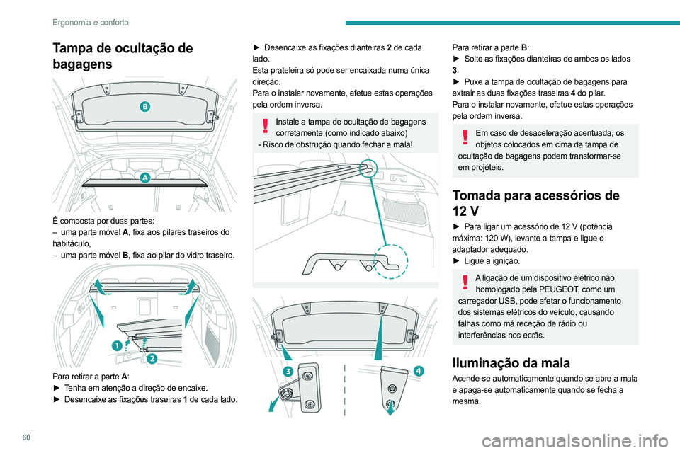 PEUGEOT 408 2023  Manual de utilização (in Portuguese) 60
Ergonomia e conforto
Tampa de ocultação de 
bagagens
 
 
É composta por duas partes:
– uma parte móvel  A, fixa aos pilares traseiros do 
habitáculo,
–
 
uma parte móvel 
 B, fixa ao pila
