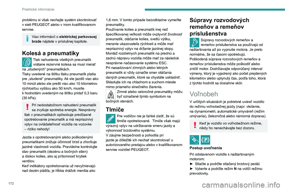 PEUGEOT 408 2023 Návod na použitie (in Slovakian) 172
Praktické informácie
problému si však nechajte systém skontrolovať
v sieti PEUGEOT alebo v inom kvalifikovanom
servise.
Viac informácií o elektrickej parkovacej
brzde nájdete v prí PEUGEOT 408 2023 Návod na použitie (in Slovakian) 172
Praktické informácie
problému si však nechajte systém skontrolovať
v sieti PEUGEOT alebo v inom kvalifikovanom
servise.
Viac informácií o elektrickej parkovacej
brzde nájdete v prí