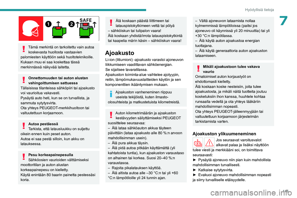 PEUGEOT 408 2023 Omistajan Käsikirja (in Finnish) 145
Hyödyllisiä tietoja
7
Tämä merkintä on tarkoitettu vain autoa koskevasta huollosta vastaavien
palomiesten käyttöön sekä huoltoteknikoille.
Kukaan muu ei saa koskettaa tässä
merkinn PEUGEOT 408 2023 Omistajan Käsikirja (in Finnish) 145
Hyödyllisiä tietoja
7
Tämä merkintä on tarkoitettu vain autoa koskevasta huollosta vastaavien
palomiesten käyttöön sekä huoltoteknikoille.
Kukaan muu ei saa koskettaa tässä
merkinn
