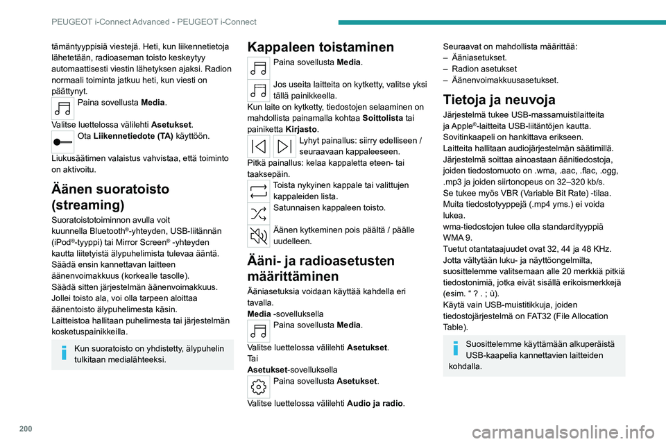 PEUGEOT 408 2023 Omistajan Käsikirja (in Finnish) 200
PEUGEOT i-Connect Advanced - PEUGEOT i-Connect
tämäntyyppisiä viestejä. Heti, kun liikennetietoja
lähetetään, radioaseman toisto keskeytyy
automaattisesti viestin lähetyksen ajaksi. Radi PEUGEOT 408 2023 Omistajan Käsikirja (in Finnish) 200
PEUGEOT i-Connect Advanced - PEUGEOT i-Connect
tämäntyyppisiä viestejä. Heti, kun liikennetietoja
lähetetään, radioaseman toisto keskeytyy
automaattisesti viestin lähetyksen ajaksi. Radi