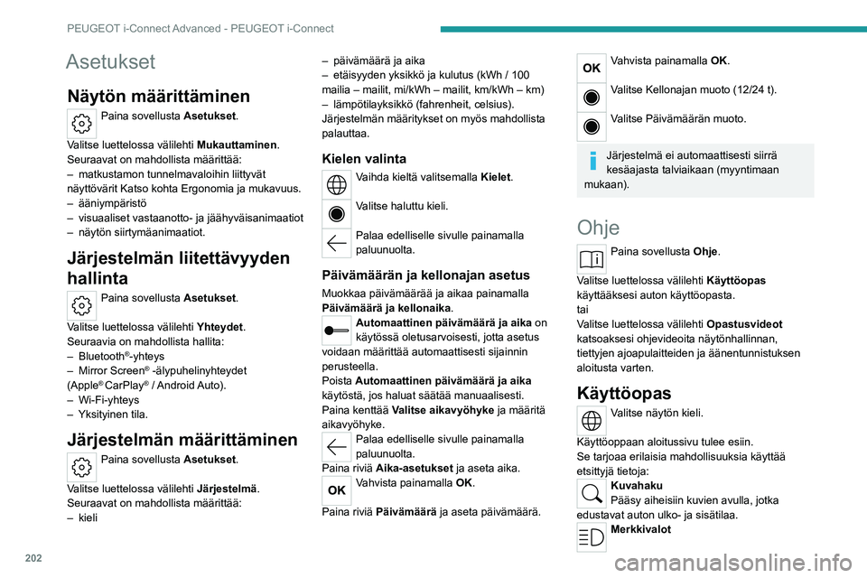 PEUGEOT 408 2023  Omistajan Käsikirja (in Finnish) 202
PEUGEOT i-Connect Advanced - PEUGEOT i-Connect
Asetukset
Näytön määrittäminen
Paina sovellusta Asetukset. 
Valitse luettelossa välilehti  Mukauttaminen.
Seuraavat on mahdollista määrittä