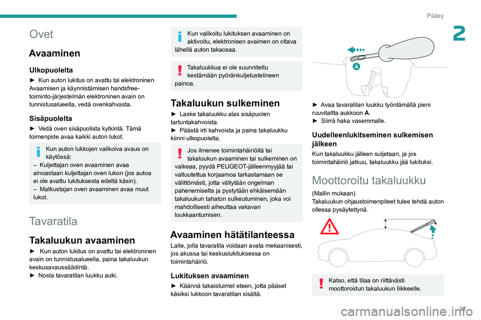 PEUGEOT 408 2023  Omistajan Käsikirja (in Finnish) 31
Pääsy
2Ovet
Avaaminen
Ulkopuolelta
►  Kun auton lukitus on avattu tai elektroninen Avaamisen ja käynnistämisen handsfree-
toiminto-järjestelmän elektroninen avain on 
tunnis