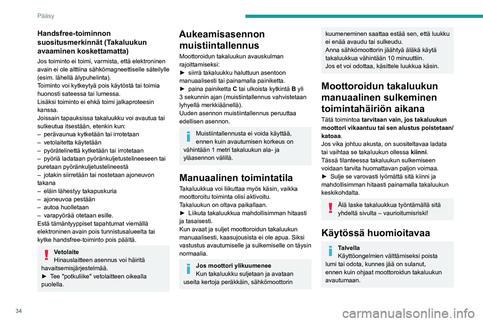 PEUGEOT 408 2023  Omistajan Käsikirja (in Finnish) 34
Pääsy
Handsfree-toiminnon 
suositusmerkinnät (Takaluukun 
avaaminen koskettamatta)
Jos toiminto ei toimi, varmista, että elektroninen 
avain ei ole alttiina sähkömagneettiselle säteilylle 
(