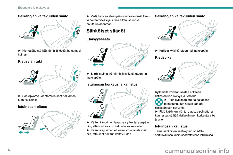 PEUGEOT 408 2023  Omistajan Käsikirja (in Finnish) 42
Ergonomia ja mukavuus
Selkänojan kaltevuuden säätö 
 
►  Kiertosäädintä kääntämällä löydät haluamasi kulman.
Ristiselän tuki 
 
►  Säätöpyörää kääntämäll