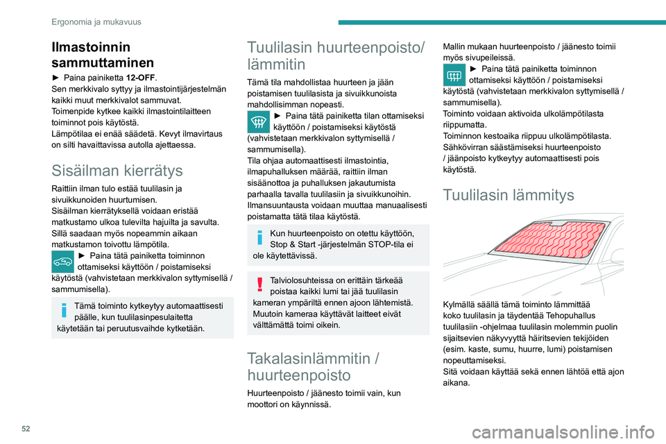 PEUGEOT 408 2023 Omistajan Käsikirja (in Finnish) 52
Ergonomia ja mukavuus
Ilmastoinnin
sammuttaminen
► Paina painiketta 12-OFF.
Sen merkkivalo syttyy ja ilmastointijärjestelmän
kaikki muut merkkivalot sammuvat.
Toimenpide kytkee kaikki PEUGEOT 408 2023 Omistajan Käsikirja (in Finnish) 52
Ergonomia ja mukavuus
Ilmastoinnin
sammuttaminen
► Paina painiketta 12-OFF.
Sen merkkivalo syttyy ja ilmastointijärjestelmän
kaikki muut merkkivalot sammuvat.
Toimenpide kytkee kaikki