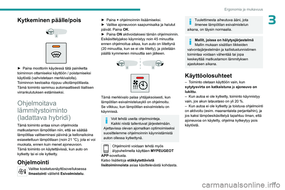 PEUGEOT 408 2023 Omistajan Käsikirja (in Finnish) 53
Ergonomia ja mukavuus
3Kytkeminen päälle/pois
► Paina moottorin käydessä tätä painiketta toiminnon ottamiseksi käyttöön / poistamiseksi
käytöstä (vahvistetaan mer PEUGEOT 408 2023 Omistajan Käsikirja (in Finnish) 53
Ergonomia ja mukavuus
3Kytkeminen päälle/pois
► Paina moottorin käydessä tätä painiketta toiminnon ottamiseksi käyttöön / poistamiseksi
käytöstä (vahvistetaan mer