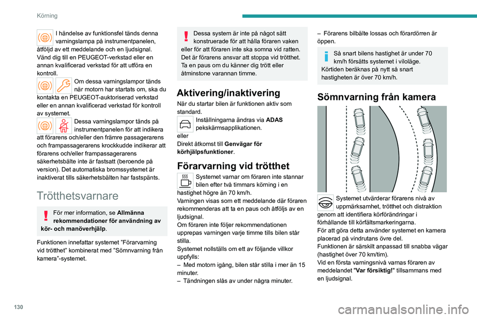 PEUGEOT 408 2023 Bruksanvisningar (in Swedish) 130
Körning
I händelse av funktionsfel tänds denna
varningslampa på instrumentpanelen,
åtföljd av ett meddelande och en ljudsignal.
Vänd dig till en PEUGEOT-verkstad eller en
annan kvalifice PEUGEOT 408 2023 Bruksanvisningar (in Swedish) 130
Körning
I händelse av funktionsfel tänds denna
varningslampa på instrumentpanelen,
åtföljd av ett meddelande och en ljudsignal.
Vänd dig till en PEUGEOT-verkstad eller en
annan kvalifice